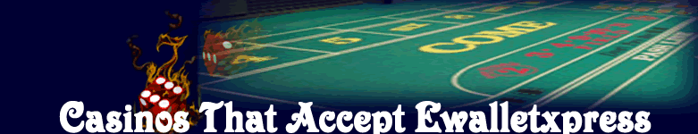 casinos that accept ewalletxpress